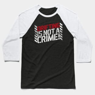 Drifting is Not A Crime! Baseball T-Shirt